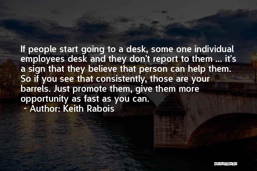 Keith Rabois Quotes: If People Start Going To A Desk, Some One Individual Employees Desk And They Don't Report To Them ... It's