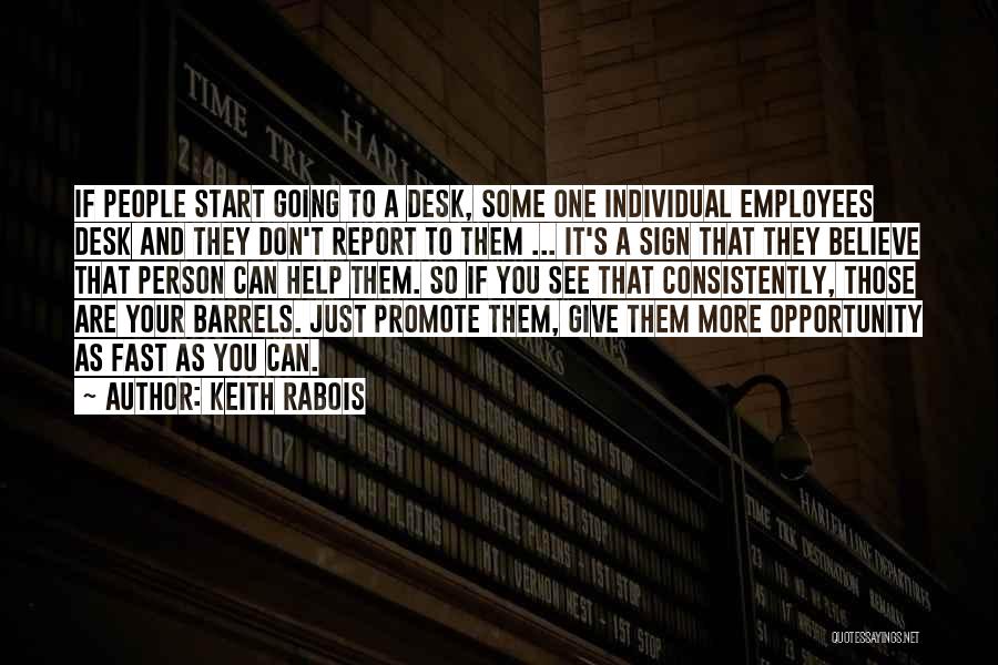 Keith Rabois Quotes: If People Start Going To A Desk, Some One Individual Employees Desk And They Don't Report To Them ... It's