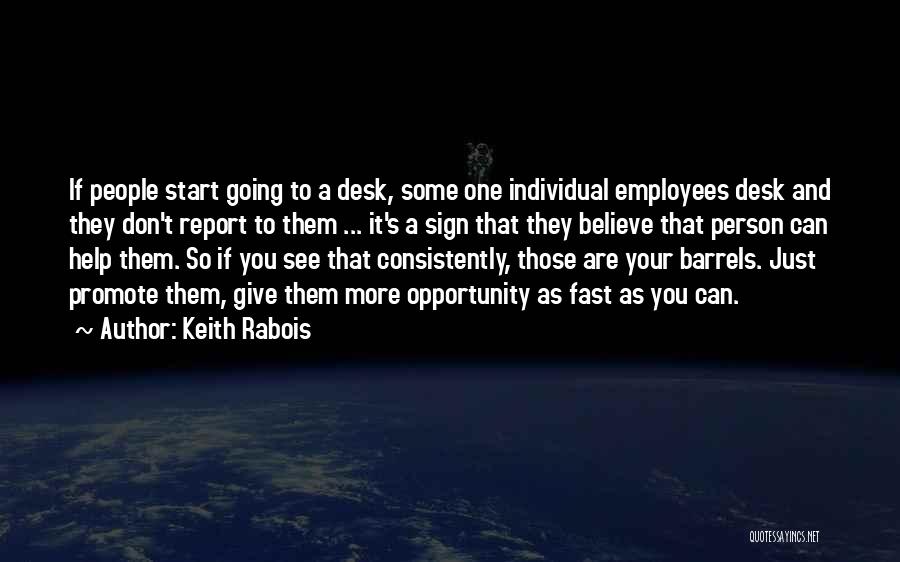 Keith Rabois Quotes: If People Start Going To A Desk, Some One Individual Employees Desk And They Don't Report To Them ... It's