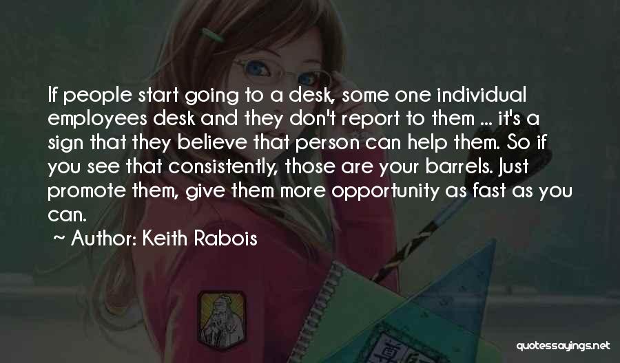 Keith Rabois Quotes: If People Start Going To A Desk, Some One Individual Employees Desk And They Don't Report To Them ... It's