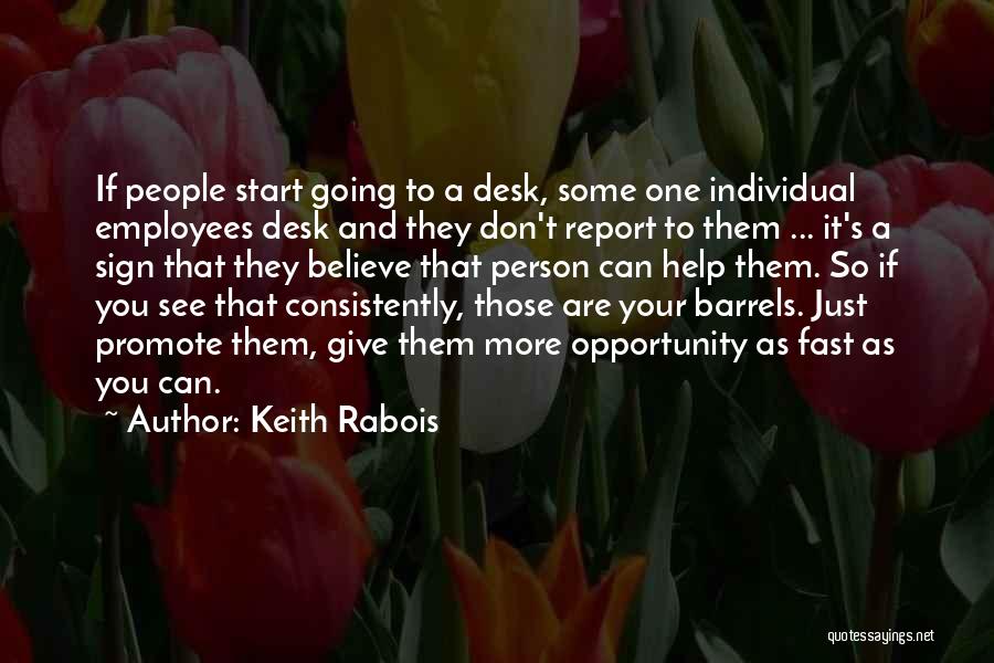 Keith Rabois Quotes: If People Start Going To A Desk, Some One Individual Employees Desk And They Don't Report To Them ... It's