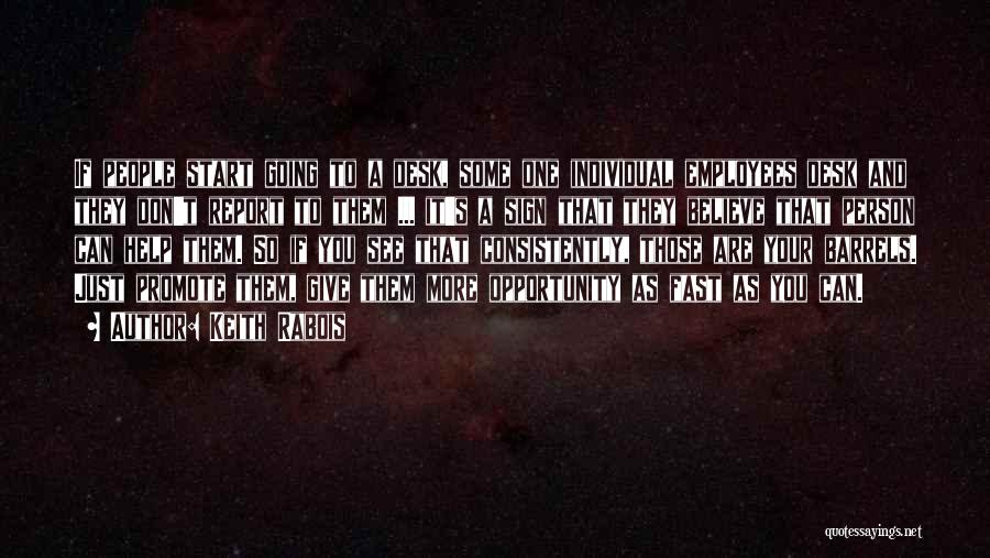 Keith Rabois Quotes: If People Start Going To A Desk, Some One Individual Employees Desk And They Don't Report To Them ... It's