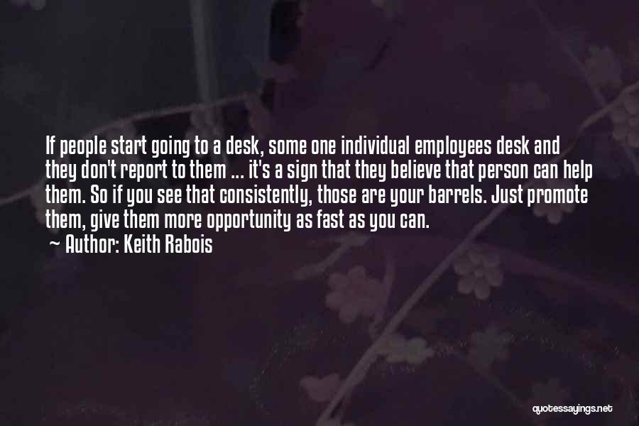 Keith Rabois Quotes: If People Start Going To A Desk, Some One Individual Employees Desk And They Don't Report To Them ... It's