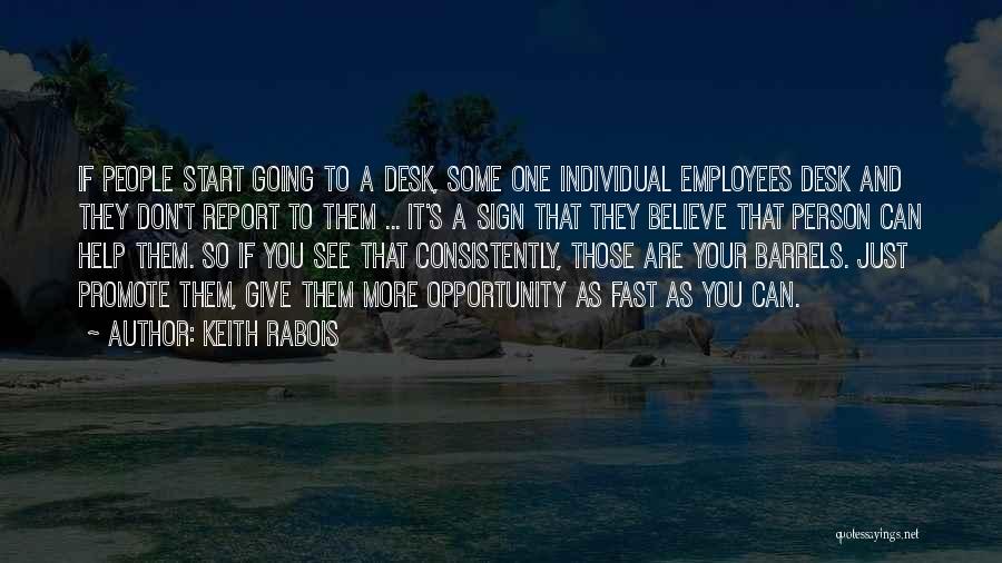 Keith Rabois Quotes: If People Start Going To A Desk, Some One Individual Employees Desk And They Don't Report To Them ... It's