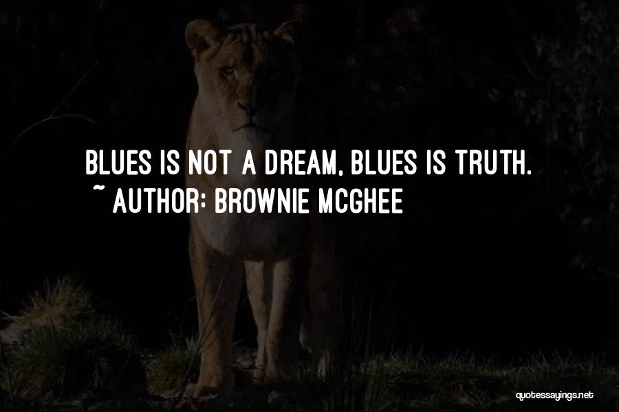 Brownie McGhee Quotes: Blues Is Not A Dream, Blues Is Truth.