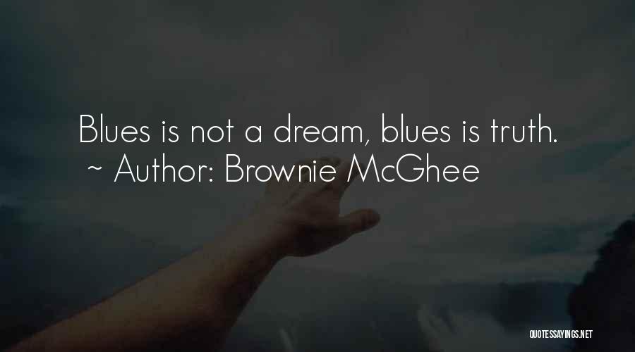 Brownie McGhee Quotes: Blues Is Not A Dream, Blues Is Truth.