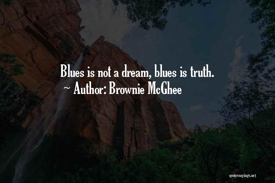 Brownie McGhee Quotes: Blues Is Not A Dream, Blues Is Truth.