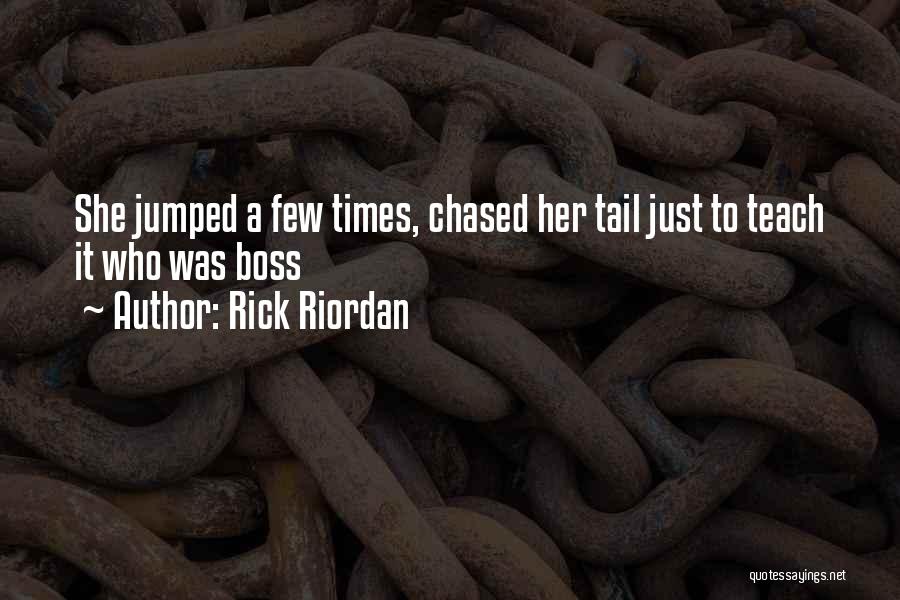 Rick Riordan Quotes: She Jumped A Few Times, Chased Her Tail Just To Teach It Who Was Boss