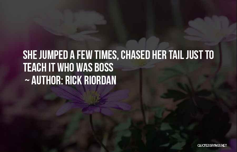 Rick Riordan Quotes: She Jumped A Few Times, Chased Her Tail Just To Teach It Who Was Boss