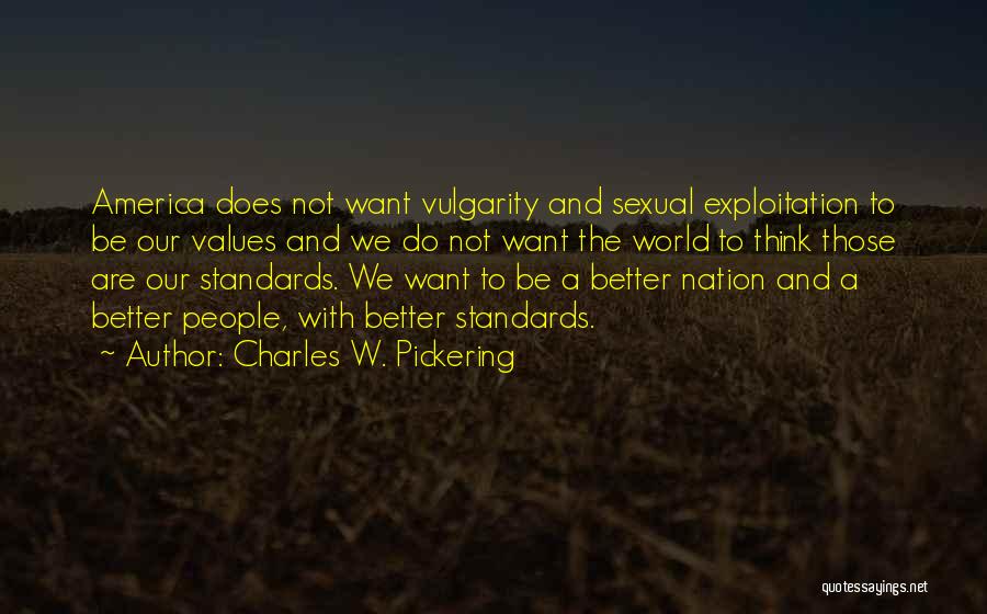 Charles W. Pickering Quotes: America Does Not Want Vulgarity And Sexual Exploitation To Be Our Values And We Do Not Want The World To