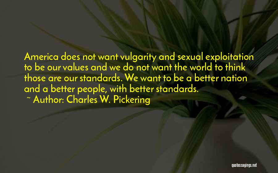 Charles W. Pickering Quotes: America Does Not Want Vulgarity And Sexual Exploitation To Be Our Values And We Do Not Want The World To