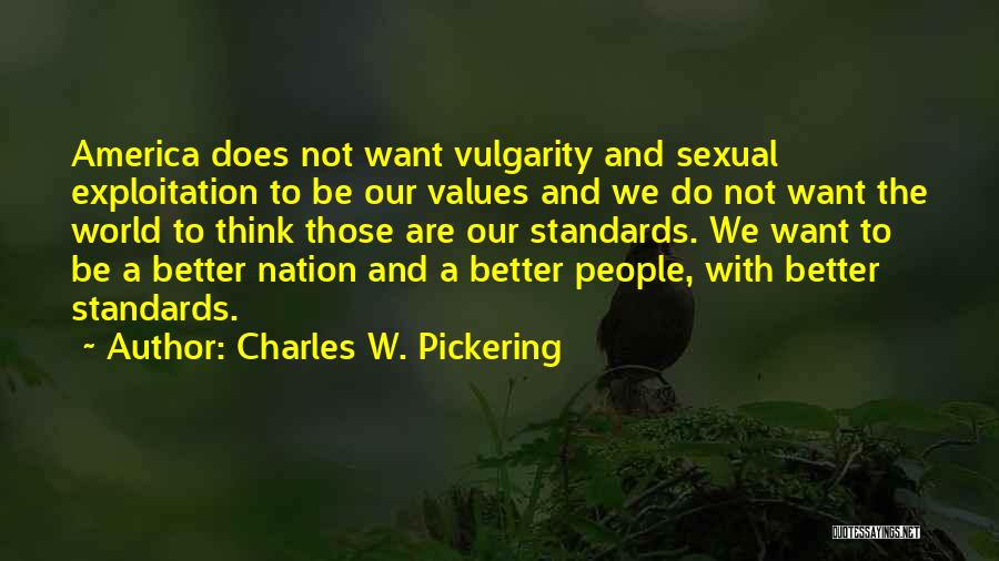 Charles W. Pickering Quotes: America Does Not Want Vulgarity And Sexual Exploitation To Be Our Values And We Do Not Want The World To