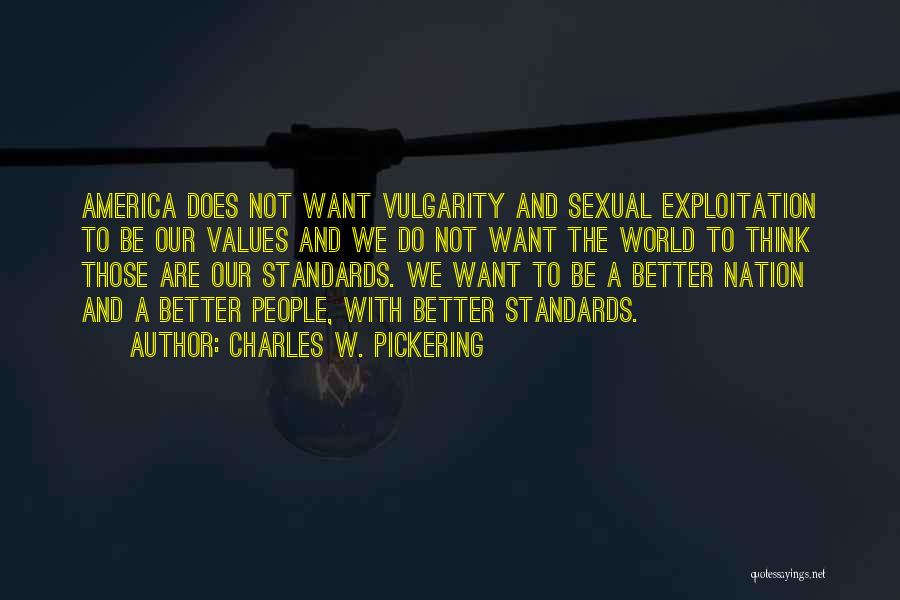 Charles W. Pickering Quotes: America Does Not Want Vulgarity And Sexual Exploitation To Be Our Values And We Do Not Want The World To