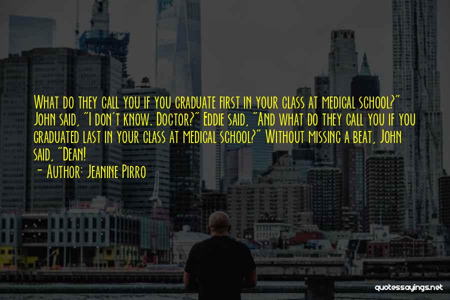 Jeanine Pirro Quotes: What Do They Call You If You Graduate First In Your Class At Medical School? John Said, I Don't Know.