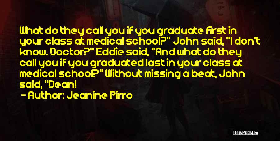 Jeanine Pirro Quotes: What Do They Call You If You Graduate First In Your Class At Medical School? John Said, I Don't Know.