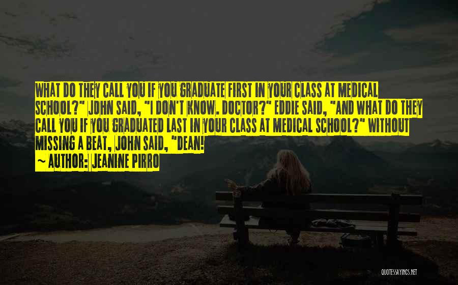 Jeanine Pirro Quotes: What Do They Call You If You Graduate First In Your Class At Medical School? John Said, I Don't Know.