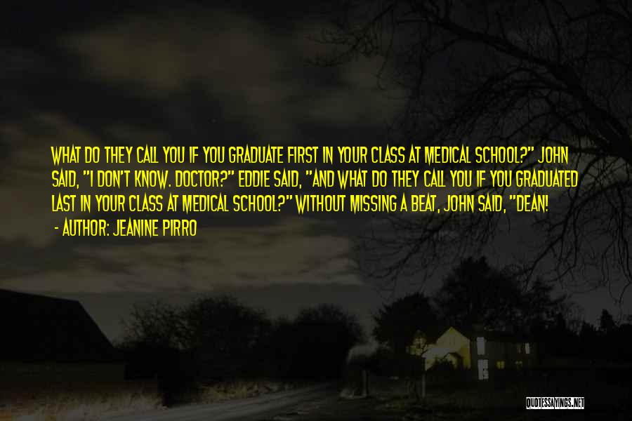 Jeanine Pirro Quotes: What Do They Call You If You Graduate First In Your Class At Medical School? John Said, I Don't Know.