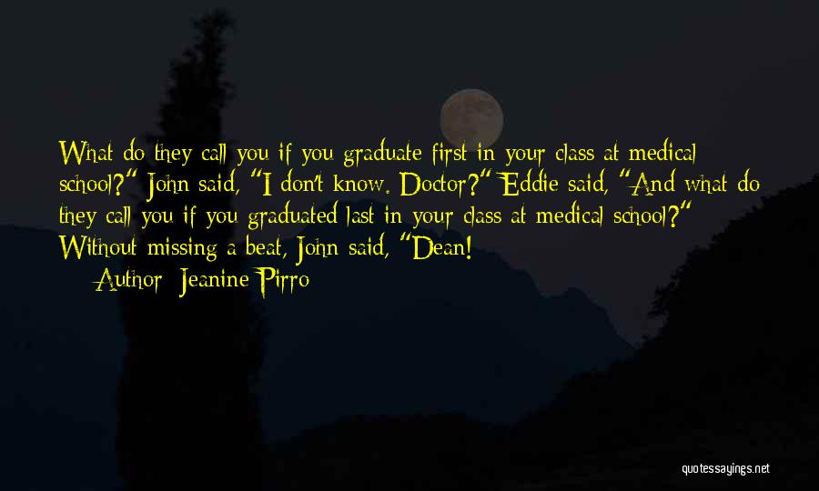 Jeanine Pirro Quotes: What Do They Call You If You Graduate First In Your Class At Medical School? John Said, I Don't Know.