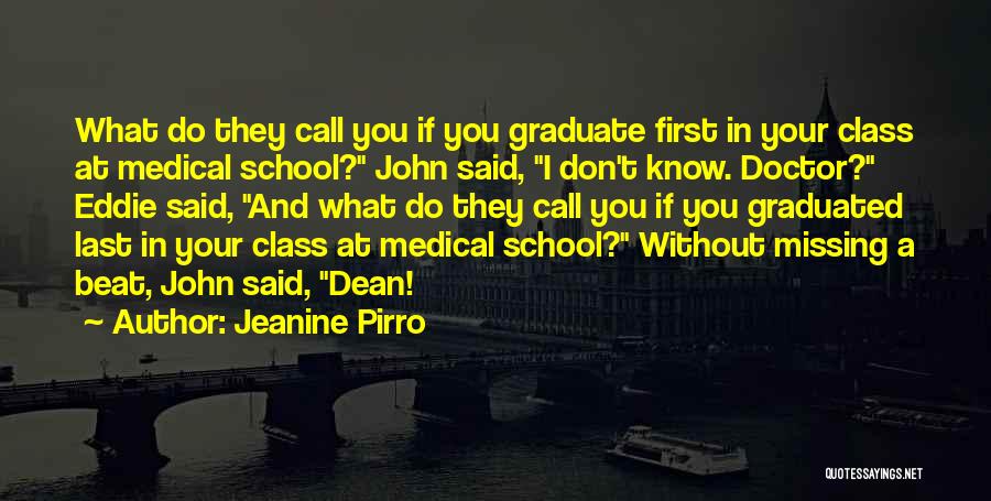Jeanine Pirro Quotes: What Do They Call You If You Graduate First In Your Class At Medical School? John Said, I Don't Know.