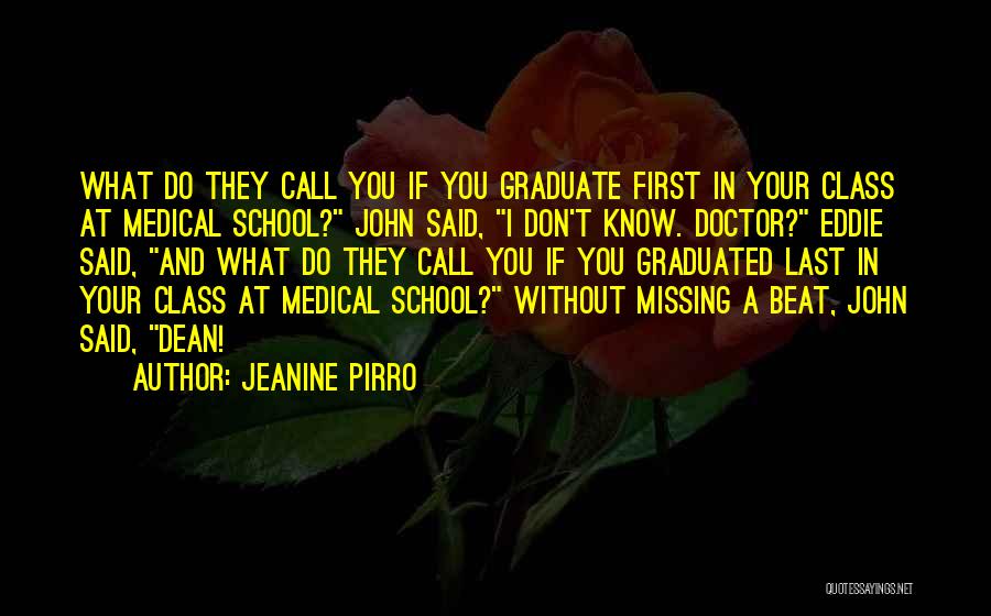 Jeanine Pirro Quotes: What Do They Call You If You Graduate First In Your Class At Medical School? John Said, I Don't Know.