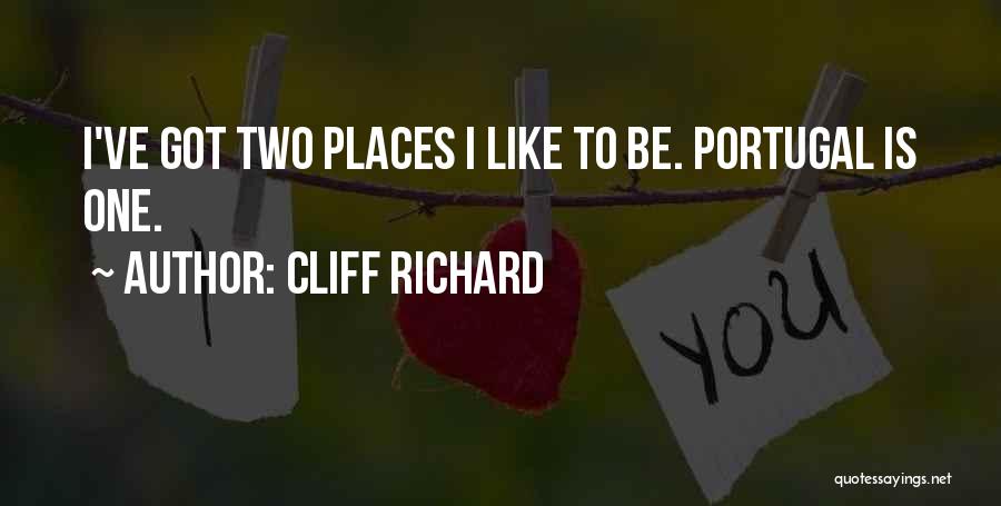 Cliff Richard Quotes: I've Got Two Places I Like To Be. Portugal Is One.