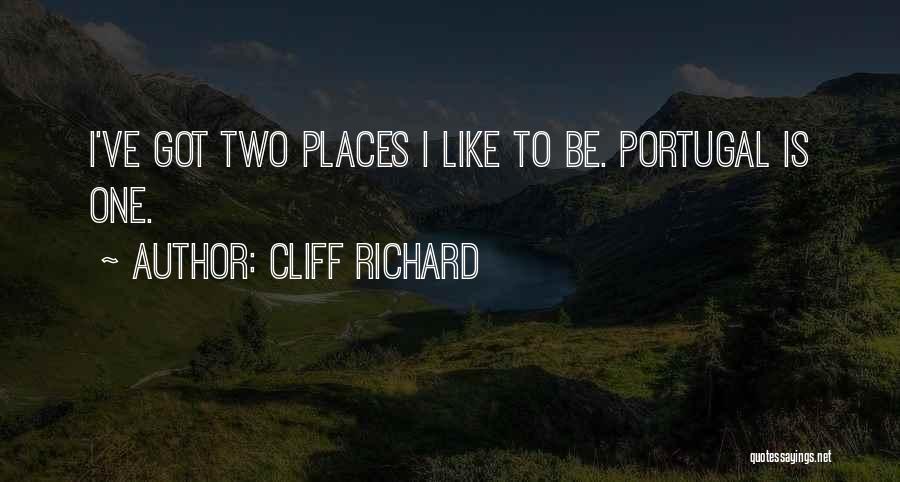 Cliff Richard Quotes: I've Got Two Places I Like To Be. Portugal Is One.