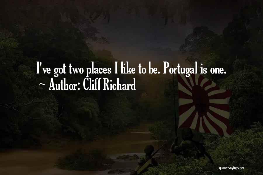 Cliff Richard Quotes: I've Got Two Places I Like To Be. Portugal Is One.
