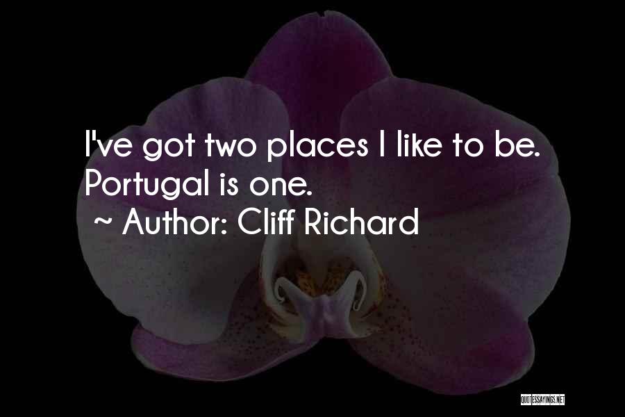 Cliff Richard Quotes: I've Got Two Places I Like To Be. Portugal Is One.