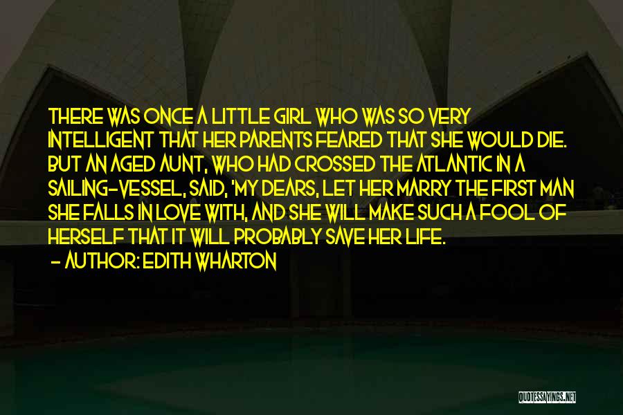Edith Wharton Quotes: There Was Once A Little Girl Who Was So Very Intelligent That Her Parents Feared That She Would Die. But
