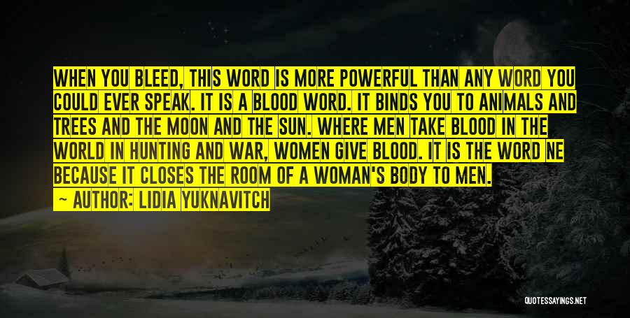 Lidia Yuknavitch Quotes: When You Bleed, This Word Is More Powerful Than Any Word You Could Ever Speak. It Is A Blood Word.