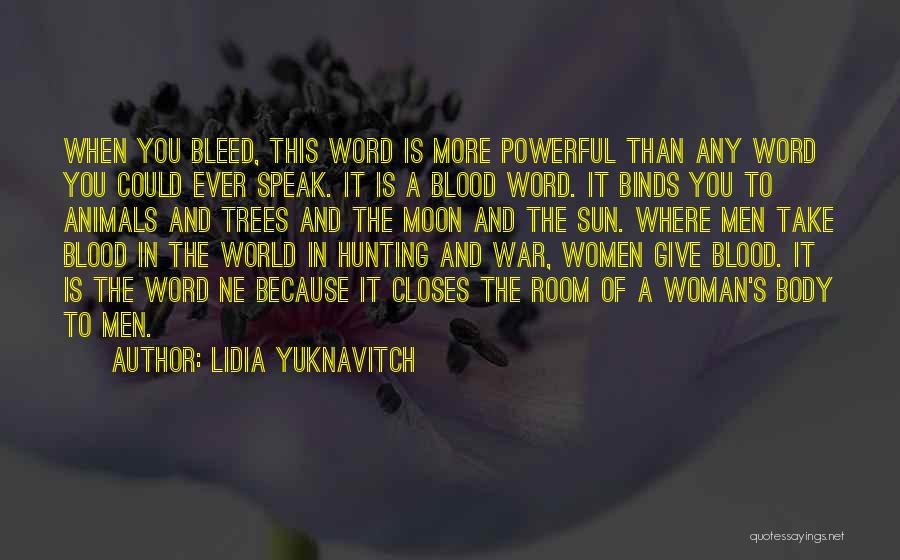 Lidia Yuknavitch Quotes: When You Bleed, This Word Is More Powerful Than Any Word You Could Ever Speak. It Is A Blood Word.