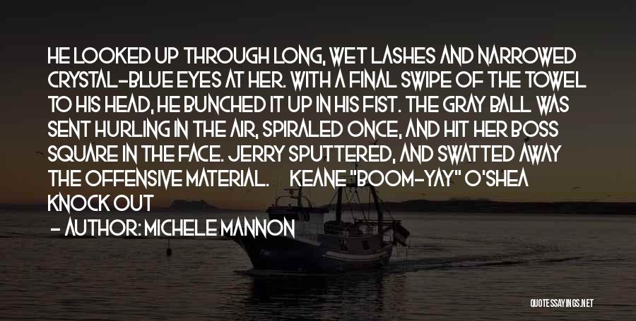 Michele Mannon Quotes: He Looked Up Through Long, Wet Lashes And Narrowed Crystal-blue Eyes At Her. With A Final Swipe Of The Towel