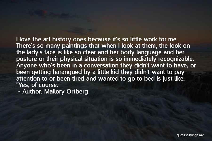 Mallory Ortberg Quotes: I Love The Art History Ones Because It's So Little Work For Me. There's So Many Paintings That When I