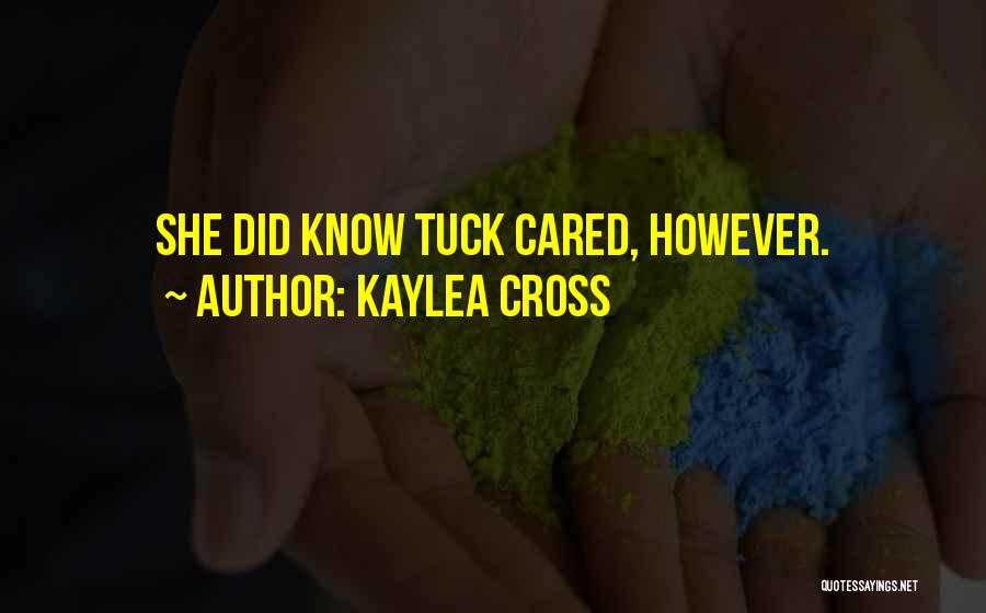 Kaylea Cross Quotes: She Did Know Tuck Cared, However.