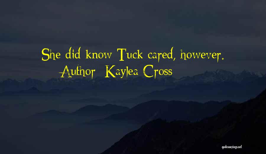 Kaylea Cross Quotes: She Did Know Tuck Cared, However.