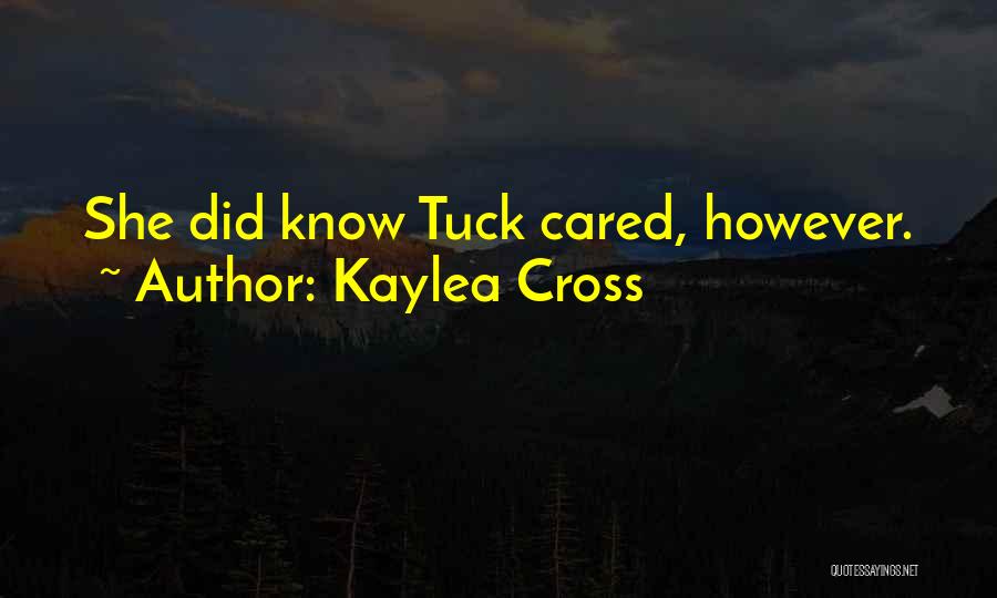 Kaylea Cross Quotes: She Did Know Tuck Cared, However.