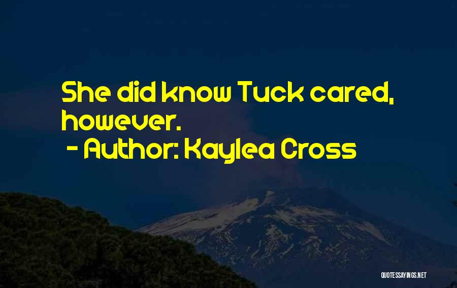 Kaylea Cross Quotes: She Did Know Tuck Cared, However.
