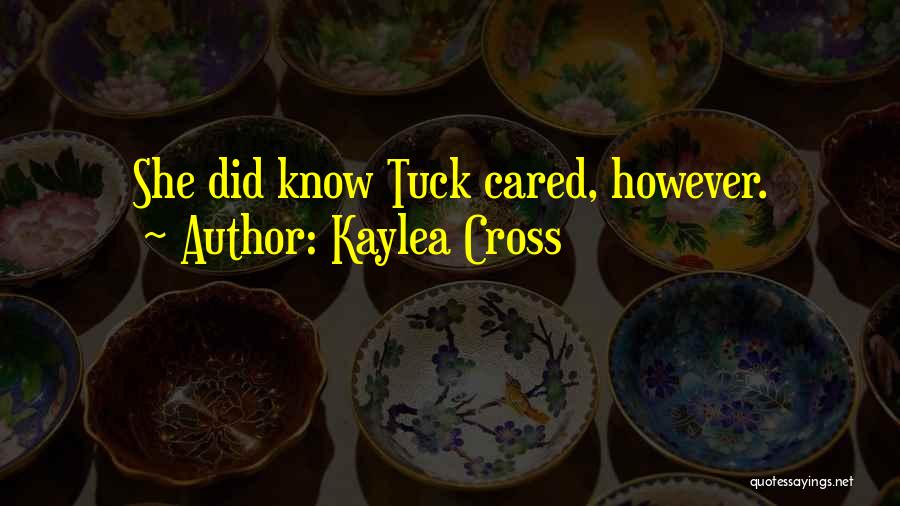Kaylea Cross Quotes: She Did Know Tuck Cared, However.