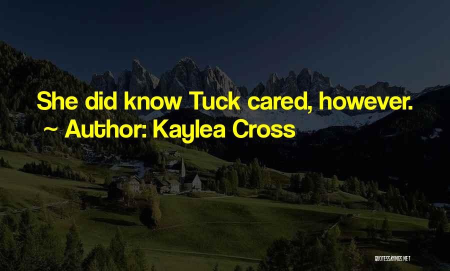 Kaylea Cross Quotes: She Did Know Tuck Cared, However.