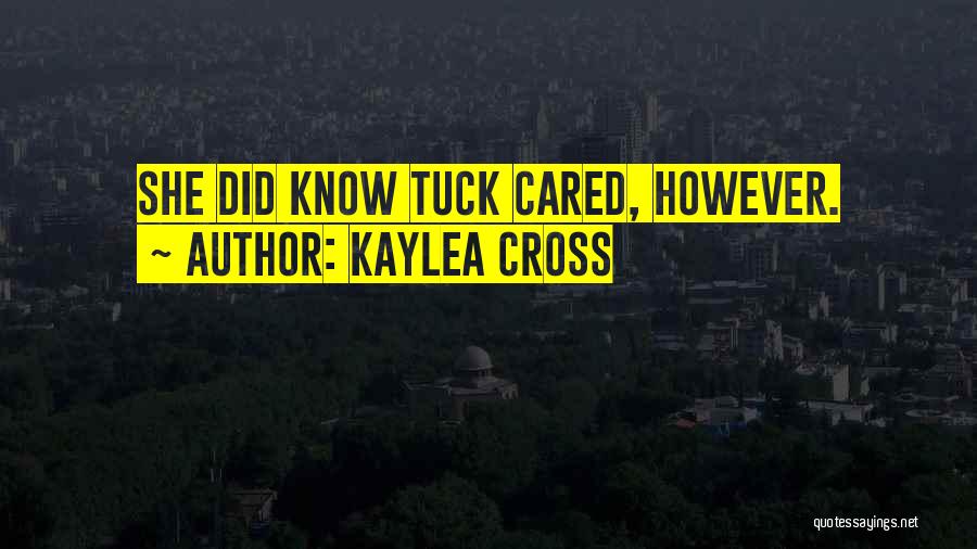 Kaylea Cross Quotes: She Did Know Tuck Cared, However.