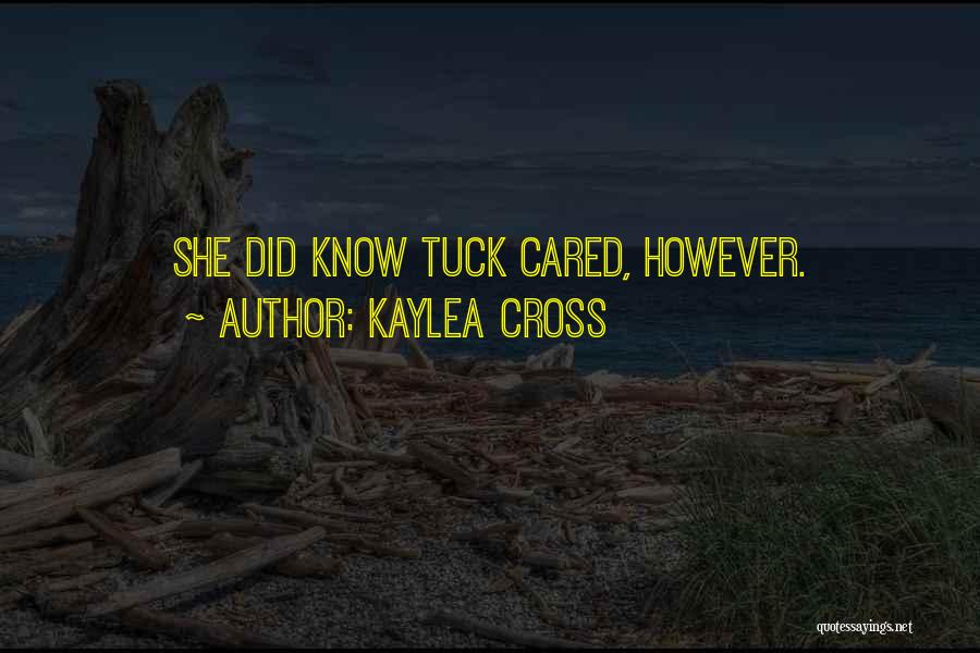 Kaylea Cross Quotes: She Did Know Tuck Cared, However.