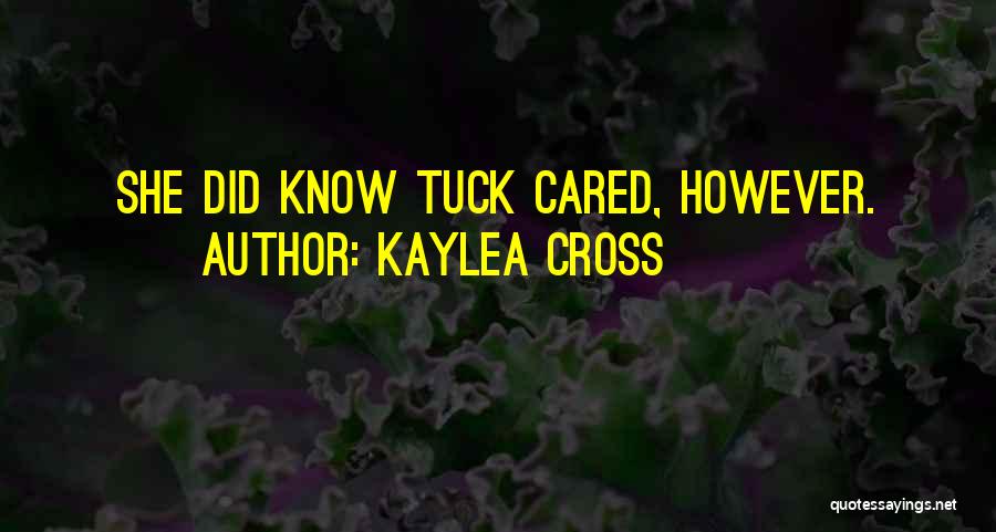 Kaylea Cross Quotes: She Did Know Tuck Cared, However.