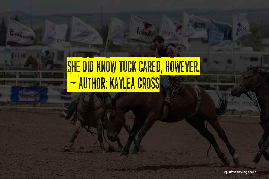 Kaylea Cross Quotes: She Did Know Tuck Cared, However.