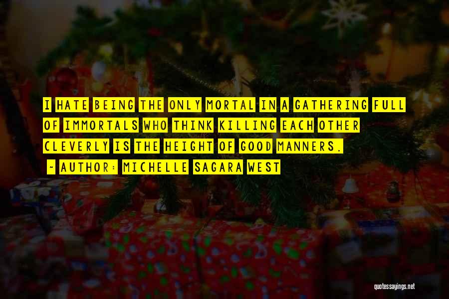 Michelle Sagara West Quotes: I Hate Being The Only Mortal In A Gathering Full Of Immortals Who Think Killing Each Other Cleverly Is The