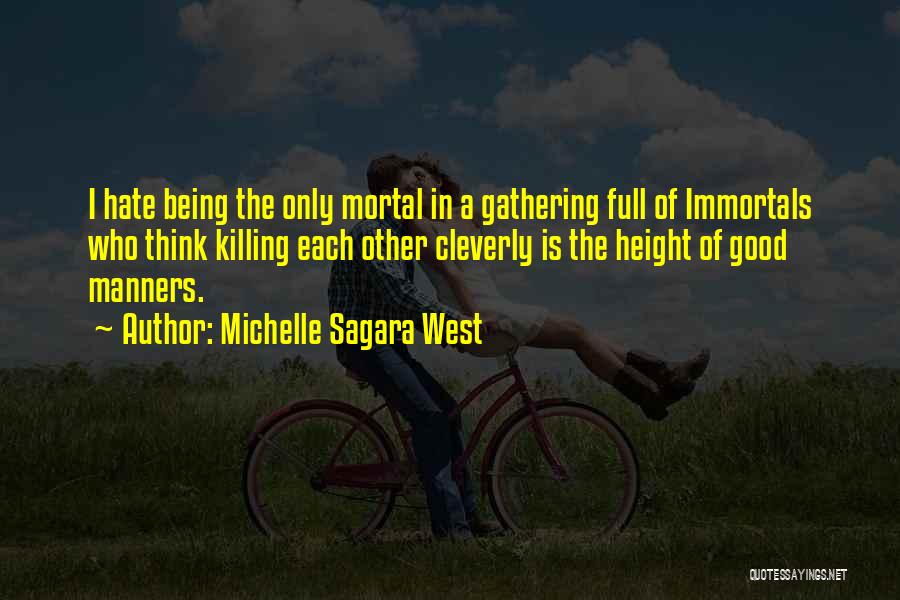 Michelle Sagara West Quotes: I Hate Being The Only Mortal In A Gathering Full Of Immortals Who Think Killing Each Other Cleverly Is The