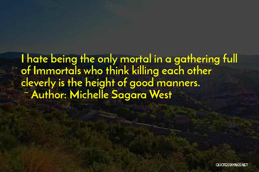 Michelle Sagara West Quotes: I Hate Being The Only Mortal In A Gathering Full Of Immortals Who Think Killing Each Other Cleverly Is The