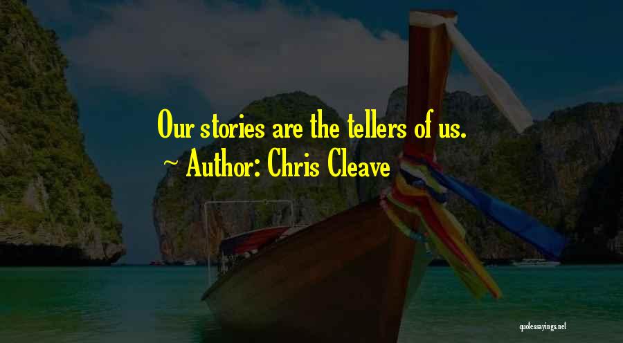 Chris Cleave Quotes: Our Stories Are The Tellers Of Us.