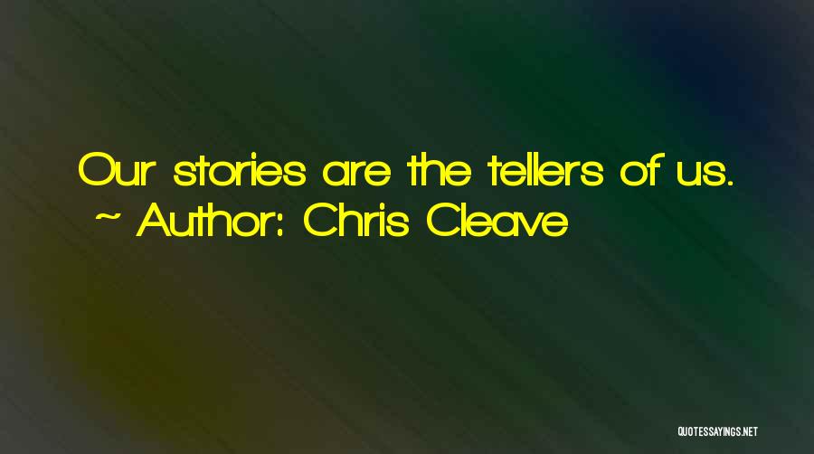 Chris Cleave Quotes: Our Stories Are The Tellers Of Us.