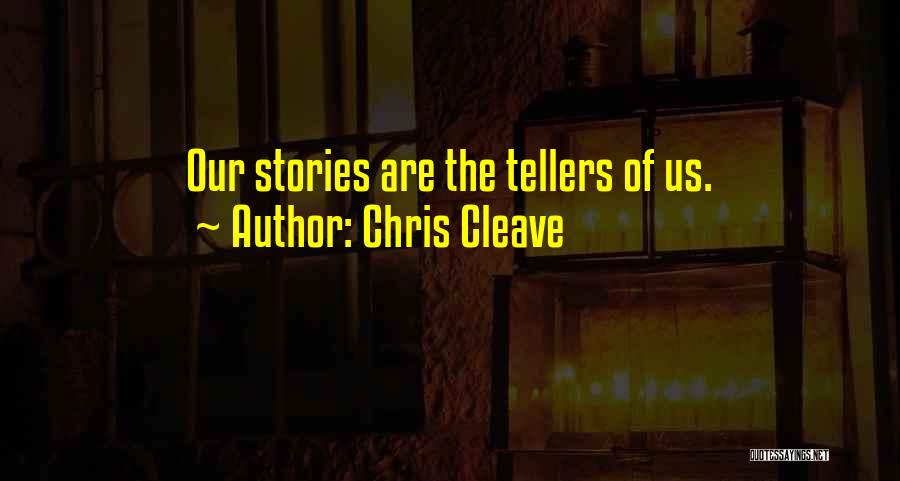 Chris Cleave Quotes: Our Stories Are The Tellers Of Us.