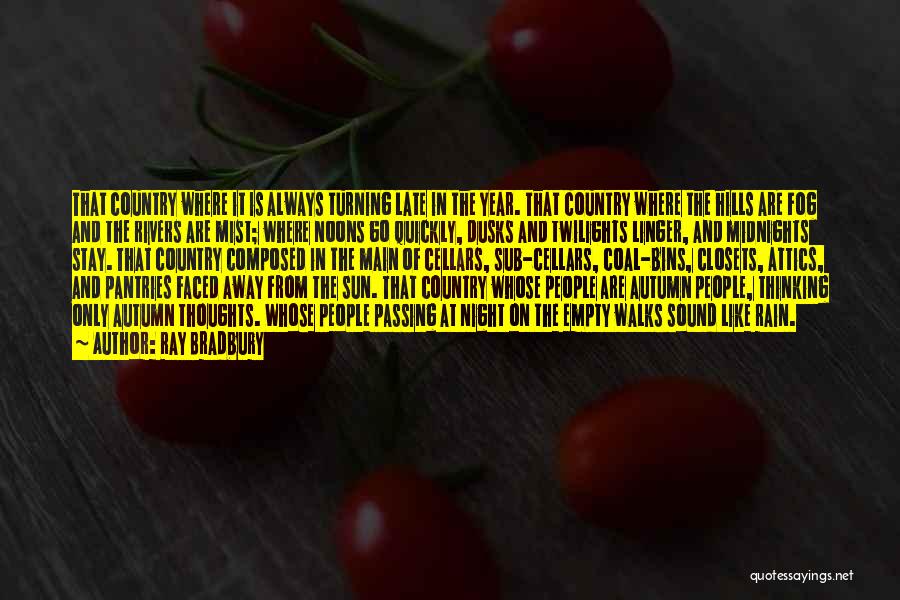 Ray Bradbury Quotes: That Country Where It Is Always Turning Late In The Year. That Country Where The Hills Are Fog And The